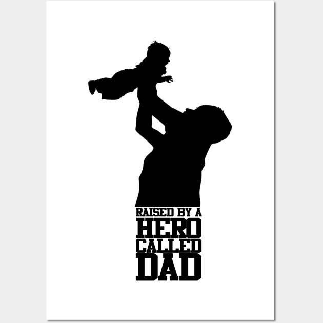 Raised By A Hero Called Dad Fathers Day Design and Typography Wall Art by Mustapha Sani Muhammad